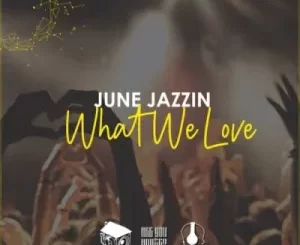 June Jazzin – What We Love