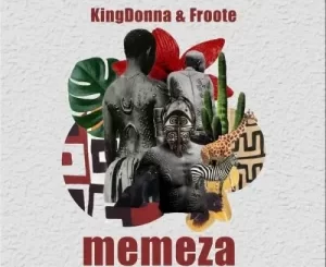 KingDonna & Froote – Memeza