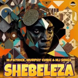 EP: M.Patrick, Murphy Cubic & MJ Sings – Shebeleza