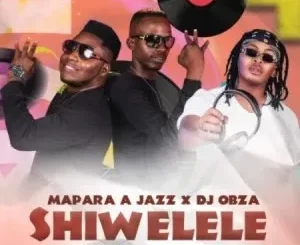 Mapara A Jazz & DJ Obza – Shiwelele ft. Airburn Sounds