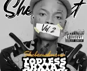 ALBUM: Shebeshxt – Topless Shxta’s Journey Vol II