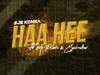Sje Konka – Haa Hee ft Mr Pilato & Ego Slimflow