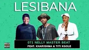 071 Nelly Master Beat – Lesibana Ft. Kharishma & Titi Kgole