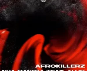 AfroKillerz – Nha Manera (Bun Xapa Remix Extended) ft. Allis