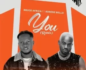 Bruce Africa – You (Remix) ft Korede Bello