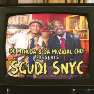 EP: De Mthuda & Da Muziqal Chef – Sgudi Snyc