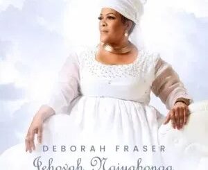 Deborah Fraser – Jehovah Ngiyabonga ft. Big Zulu