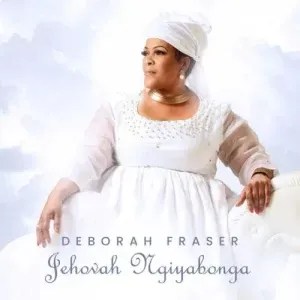 Deborah Fraser – Jehovah Ngiyabonga ft. Big Zulu