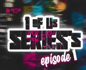 Djy Ma’Ten – 1 0f Us Series’s Episode 1 Mix
