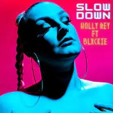 LYRICS: Holly Rey – Slow Down ft. Blxckie