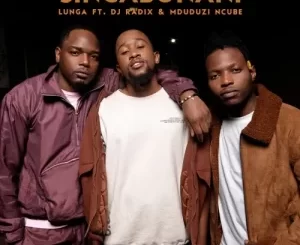Lunga – Singabonani ft. Mduduzi Ncube & DJ Radix