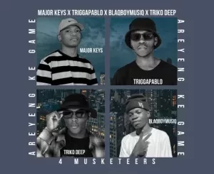 Major Keys, TriggaPablo & BlaqBoyMusiq – 4 Musketeers (Areyeng Ke Game) ft. TrikoDeep
