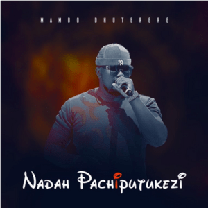 EP: Mambo Dhuterere – Nadah Pachiputukezi