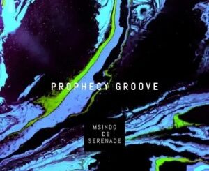 Msindo De Serenade – Prophecy Groove