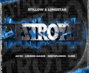 Stillow & Lungstar – Destroyer ft Agzo, Lokshin League, Deepxplosin & Ojiro