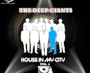 ALBUM: The Deep Giants – House in My City, Vol. 2