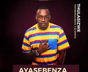 Thulasizwe – Ayasebenza ft. Bongo Beats & DJ Snaka