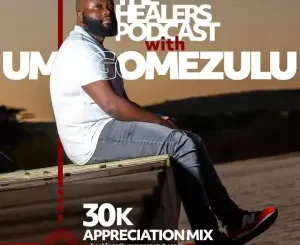 UMngomezulu – 30k Appreciation Mix (The Healers Podcast)