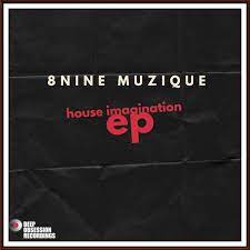 EP: 8nine Muzique – House Imagination