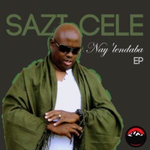 EP: Sazi Cele – Nay’lendaba