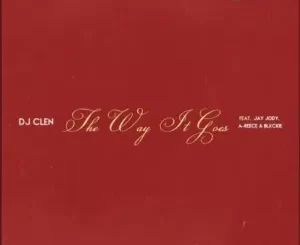 LYRICS: DJ Clen – The Way It Goes ft. Jay Jody, A-Reece & Blxckie