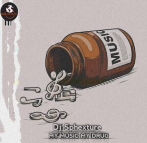 EP: DJ Sphexture – My Music My Drug