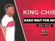 King Chief – Nako Wait For No One