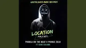 Phobla On The Beat x Prince Zulu – Location ft King Salama