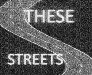 Son Of Piano – These Streets