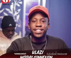 Ulazi – Gagasi FM Guest Mix (Midday Connexion)