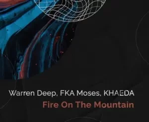 Warren Deep, FKA Moses & Khaeda – Fire On The Mountain
