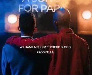 VIDEO: William Last KRM – A Song For Papa ft. PoeticBlood