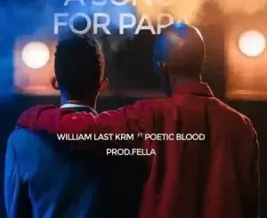 William Last KRM – A Song For Papa ft. PoeticBlood