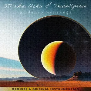 ALBUM: 3D a.k.a. Uchu, Tman Xpress – Umdanso Wenyanga (Remixes & Original Instrumentals)