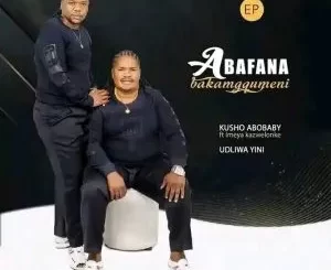 Abafana Bakamgqumeni – Kusho Abobaby ft Imeya kazweloke