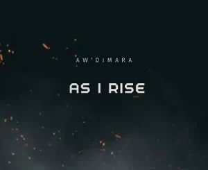 Aw’Dj Mara – As I Rise