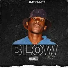 EP: Dj Ally T – BLOW