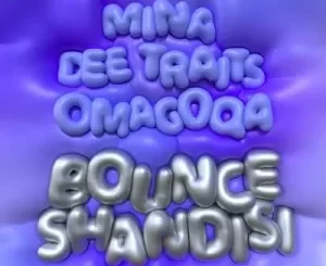Mina, Dee Traits, Omagoqa – Bounce Shandisi