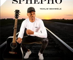 EP: Sbusiso Sphepho – Yehlis’ Iskhwele