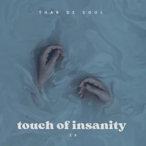 EP: Thab De Soul – Touch Of Insanity