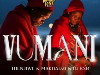 Thenjiwe, Makhadzi & DJ KSB – Vumani