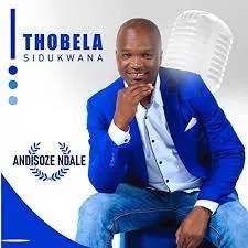 ALBUM: Thobela Sidukwana – Andisoze Ndale