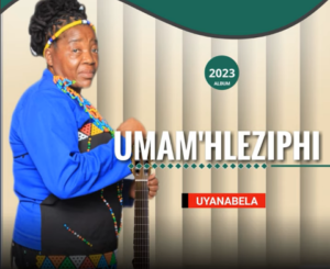 ALBUM: Umam’hleziphi – Uyanabela