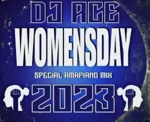 DJ Ace – Women’s Day 2023 (Special Amapiano Mix)
