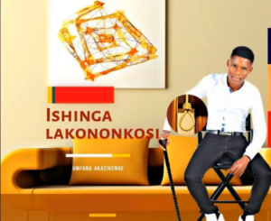 ALBUM: Ishinga Lakononkosi – Umfana Akazihenge