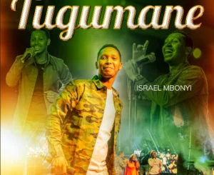 Israel Mbonyi – Tugumane