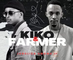 EP: Kiko RSA & Dj Farmer – Jabulisa Umama