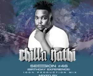 Loxion Deep – Chilla Nathi Session#46 (Birthday Experience 100% Production Mix)