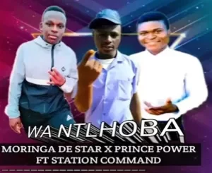 Moringa De Star x Prince Power – Wa Ntlhoba ft Station Command