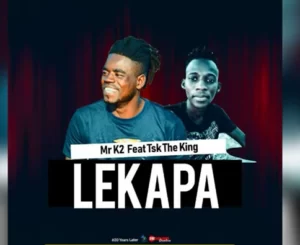 Mr K2 – Lekapa Ft. TSK The King